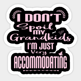 I Don't Spoil My Grandkids I'm Just Very Accommodating for Grandma or Nana Sticker